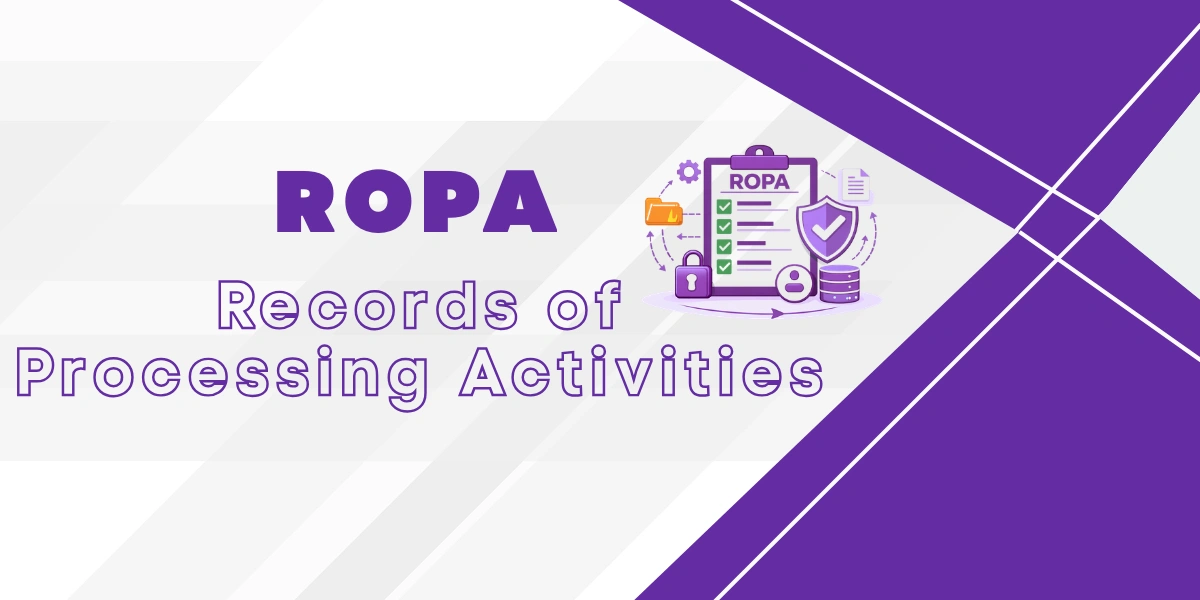 How to Create a ROPA: Record of Processing Activity for DPDP Compliance How to Create a ROPA: Record of Processing Activity for DPDP Compliance